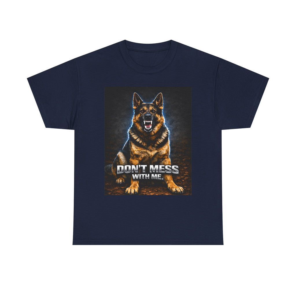 Don’t Mess With Me German Shepherd T-Shirt — Aggressive Dog Graphic Tee