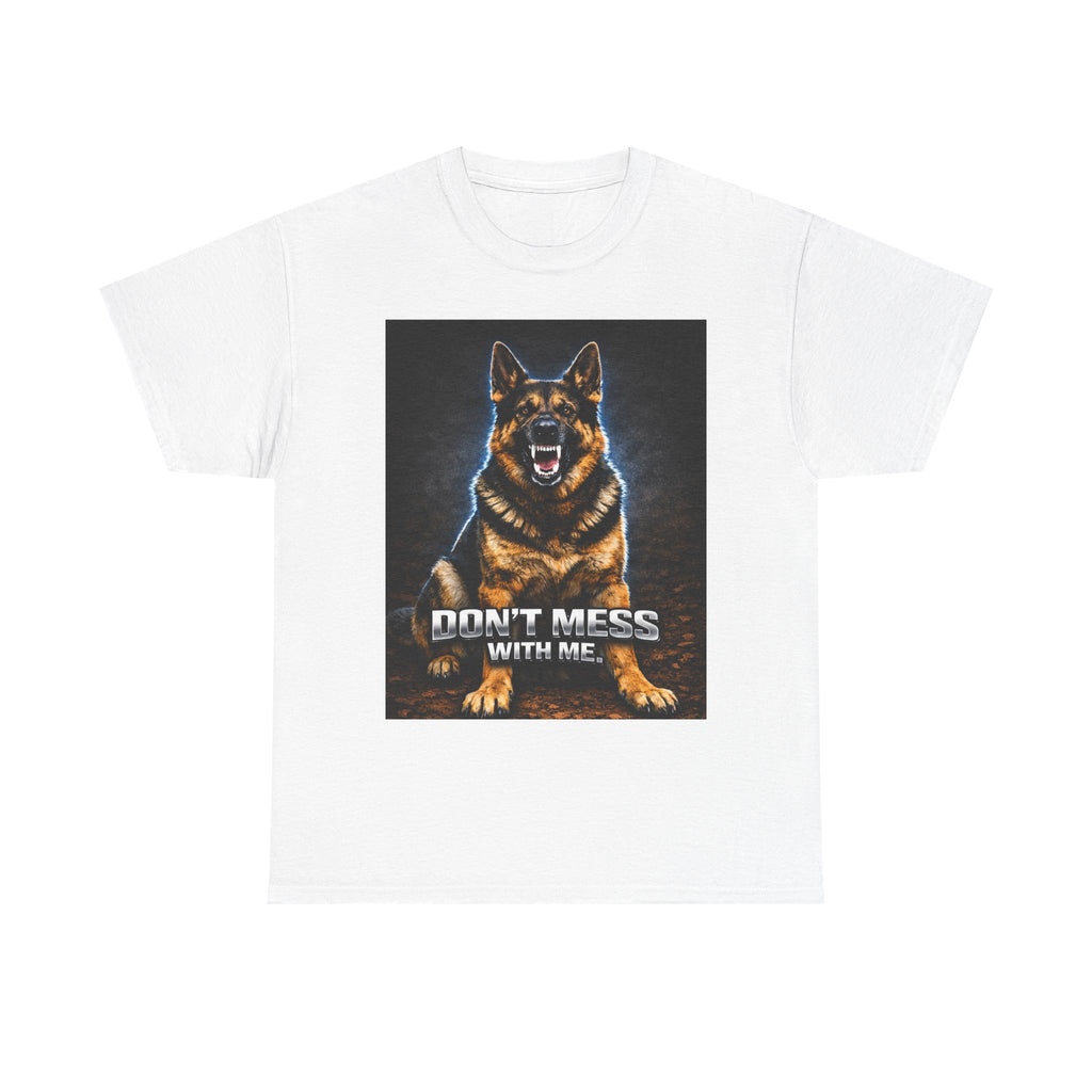 Don’t Mess With Me German Shepherd T-Shirt — Aggressive Dog Graphic Tee
