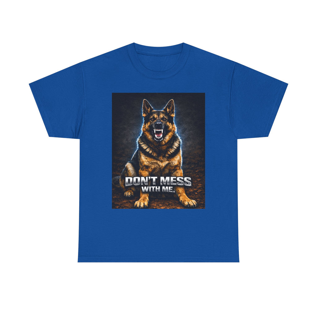 Don’t Mess With Me German Shepherd T-Shirt — Aggressive Dog Graphic Tee