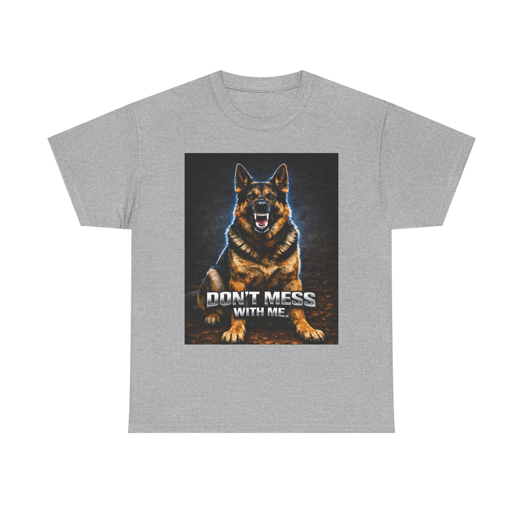 Don’t Mess With Me German Shepherd T-Shirt — Aggressive Dog Graphic Tee